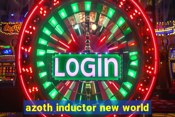 azoth inductor new world