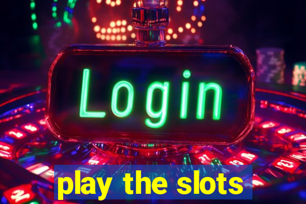 play the slots