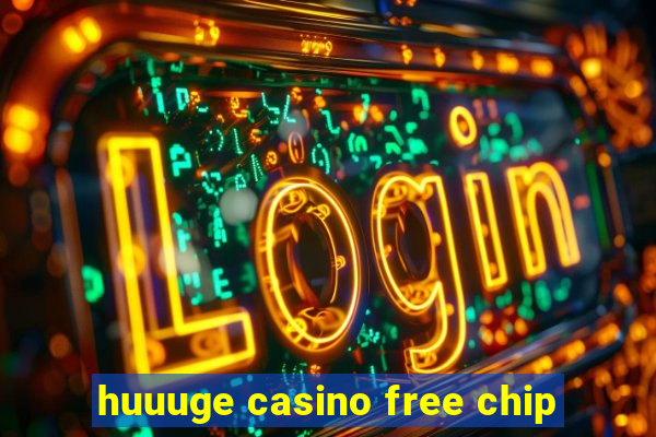 huuuge casino free chip