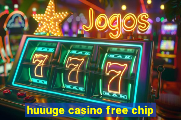 huuuge casino free chip