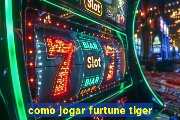 como jogar furtune tiger