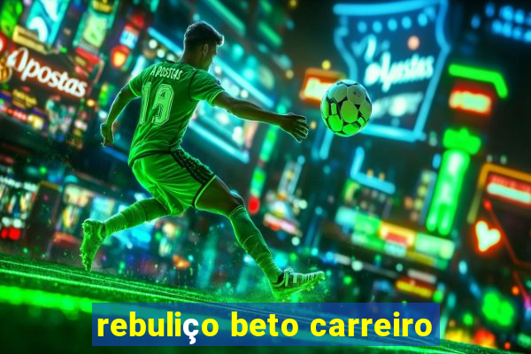 rebuliço beto carreiro