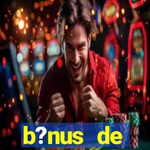 b?nus de boas-vindas bet