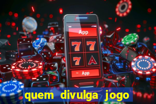 quem divulga jogo do tigrinho