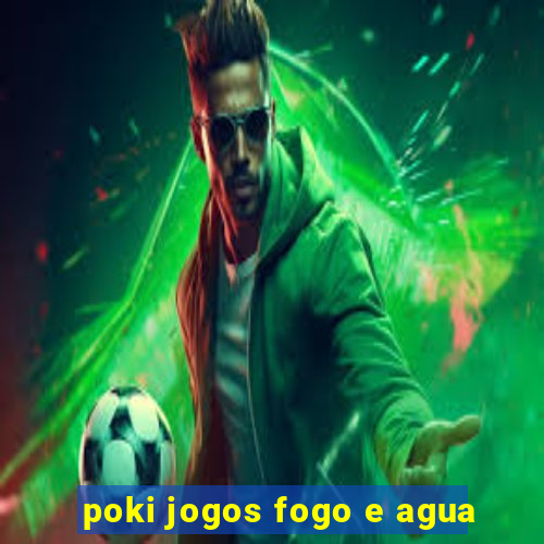 poki jogos fogo e agua