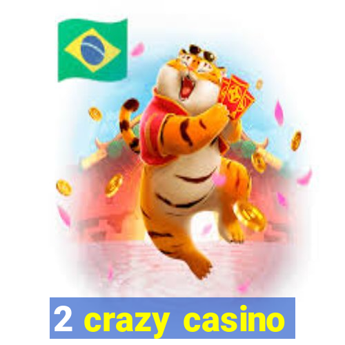 2 crazy casino