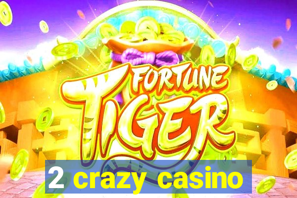 2 crazy casino