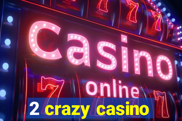 2 crazy casino