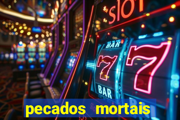 pecados mortais para confessar