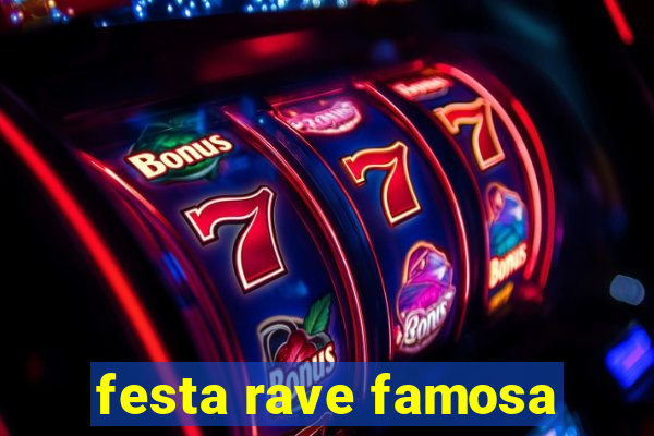 festa rave famosa