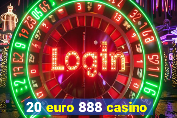 20 euro 888 casino