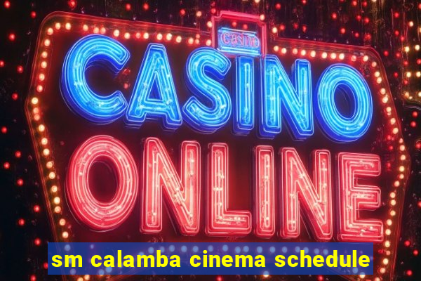 sm calamba cinema schedule