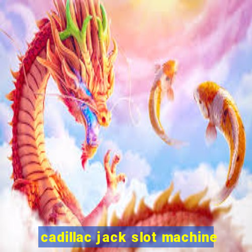 cadillac jack slot machine