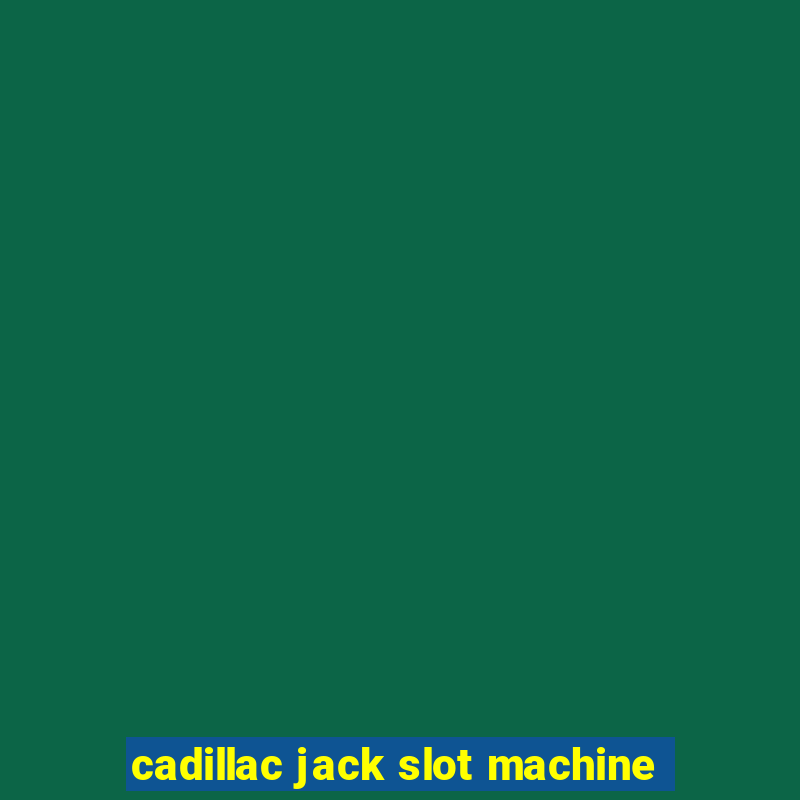 cadillac jack slot machine