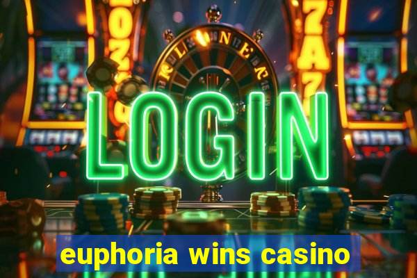 euphoria wins casino