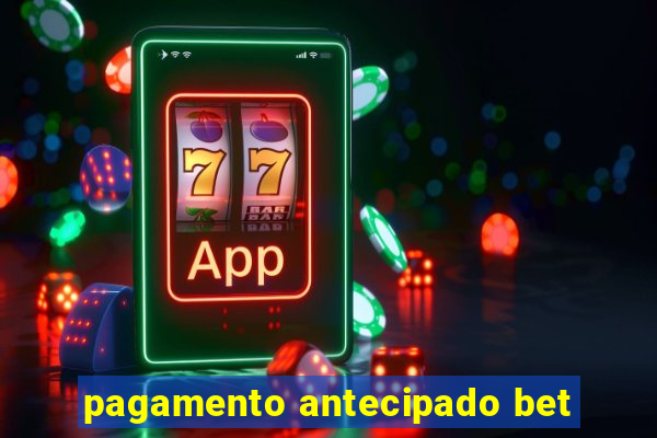 pagamento antecipado bet