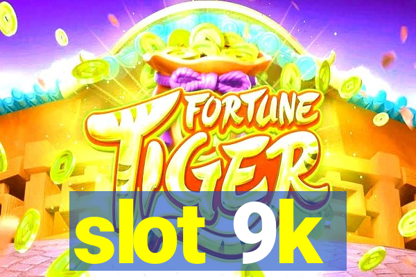 slot 9k