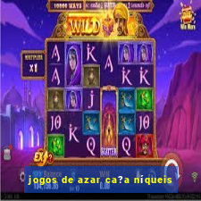 jogos de azar ca?a níqueis