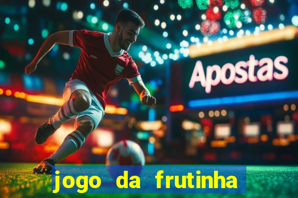 jogo da frutinha que d谩 dinheiro