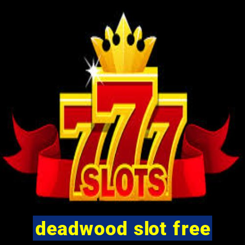 deadwood slot free