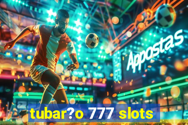 tubar?o 777 slots