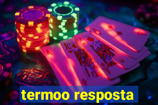 termoo resposta