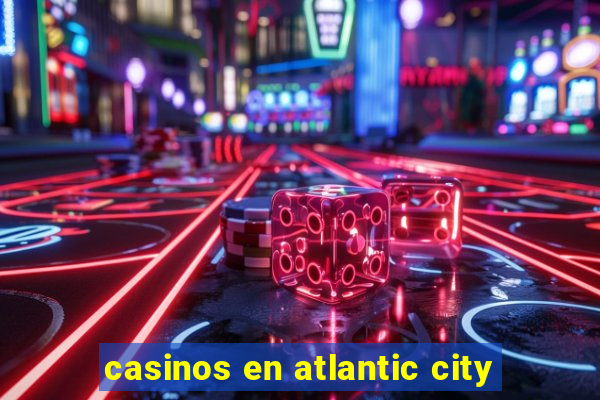 casinos en atlantic city