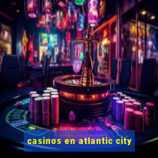 casinos en atlantic city