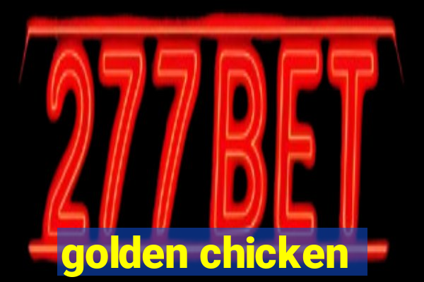 golden chicken