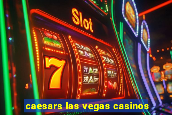 caesars las vegas casinos