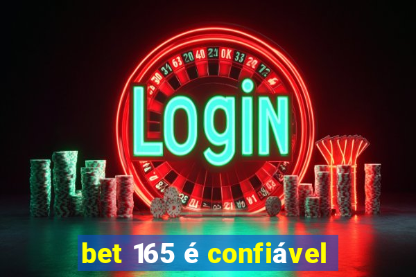 bet 165 é confiável