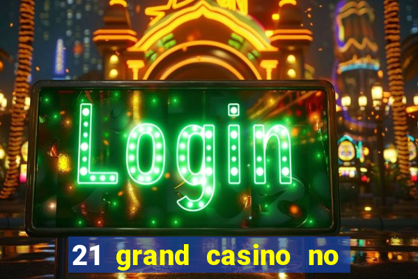 21 grand casino no deposit bonus codes