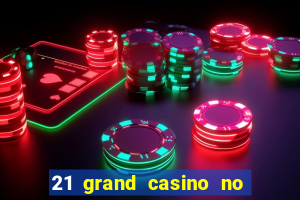 21 grand casino no deposit bonus codes