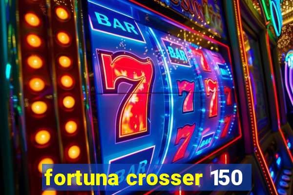 fortuna crosser 150