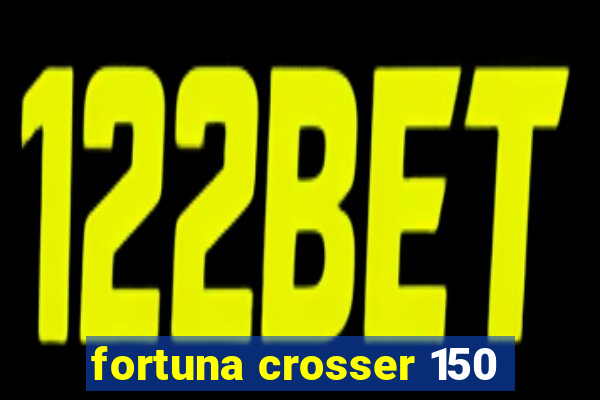 fortuna crosser 150