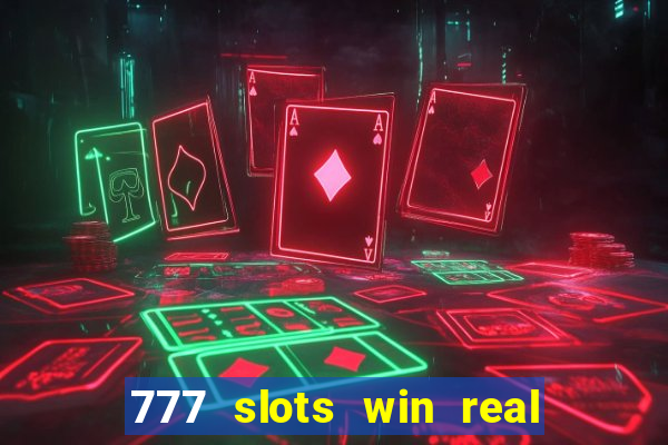 777 slots win real money 2023