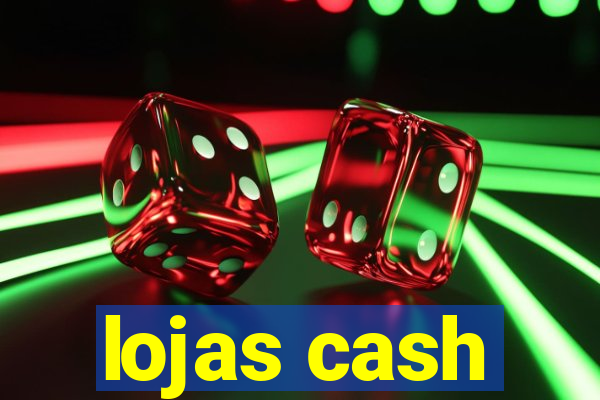 lojas cash