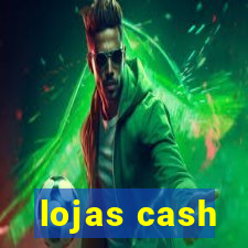 lojas cash