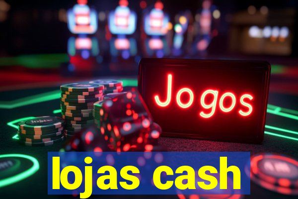 lojas cash