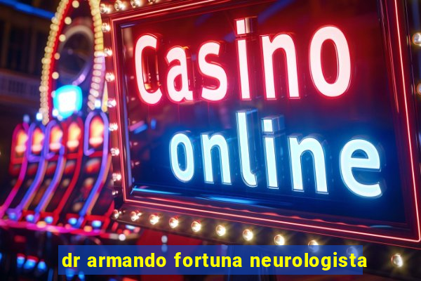 dr armando fortuna neurologista