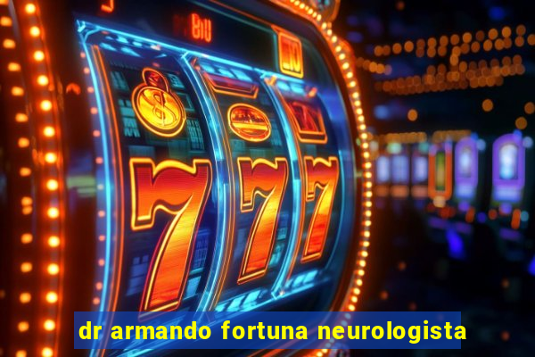 dr armando fortuna neurologista