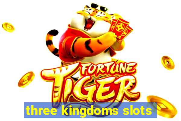 three kingdoms slots