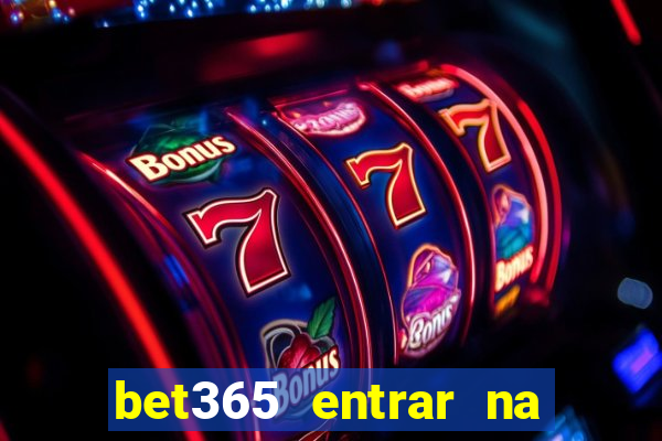 bet365 entrar na minha conta