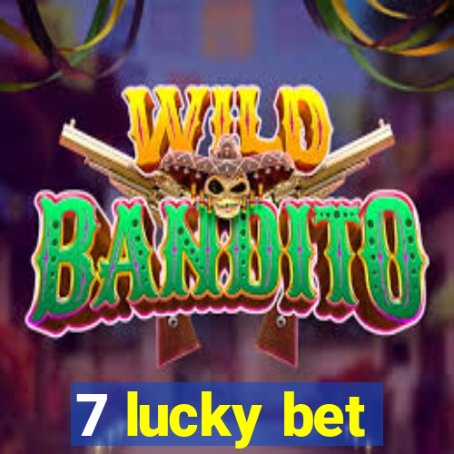 7 lucky bet