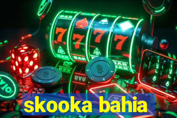 skooka bahia