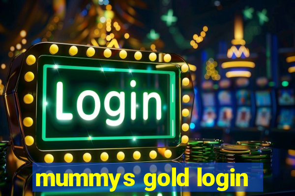 mummys gold login