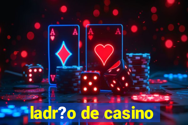 ladr?o de casino