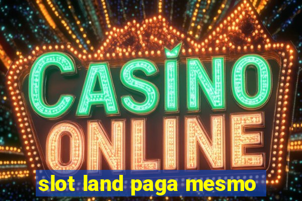 slot land paga mesmo