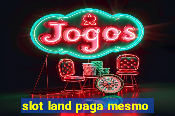 slot land paga mesmo