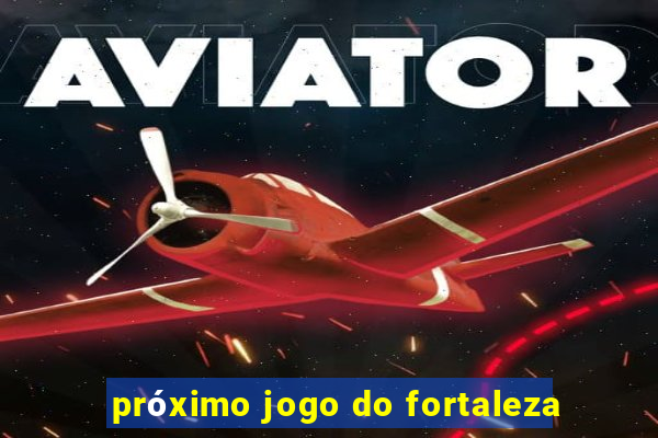 próximo jogo do fortaleza